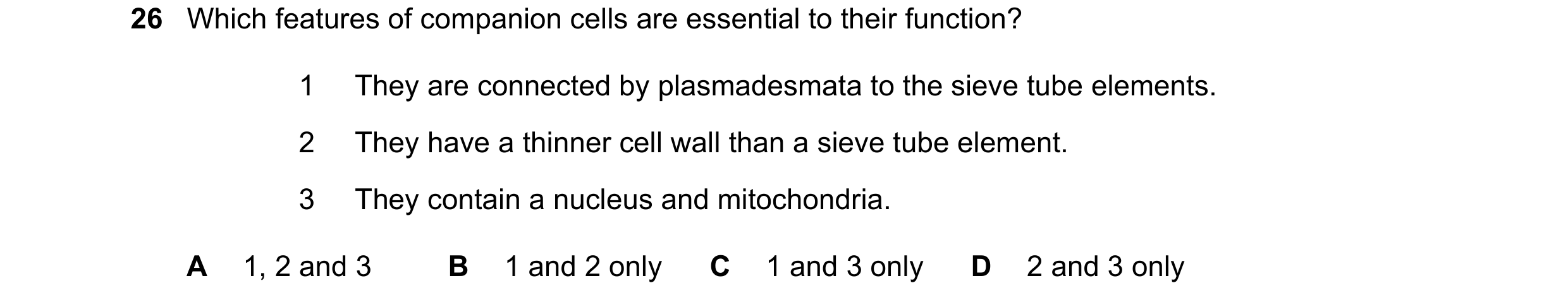 Question 180: Which features of companion cells are essential to their function? 1 They are connected by plasmadesmata to the sieve tube elements. 2 They…