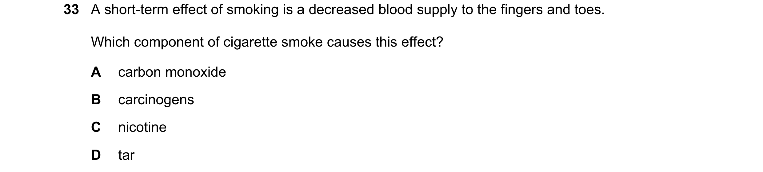 Question 144: A short-term effect of smoking is a decreased blood supply to the fingers and toes. Which component of cigarette smoke causes this effect? …