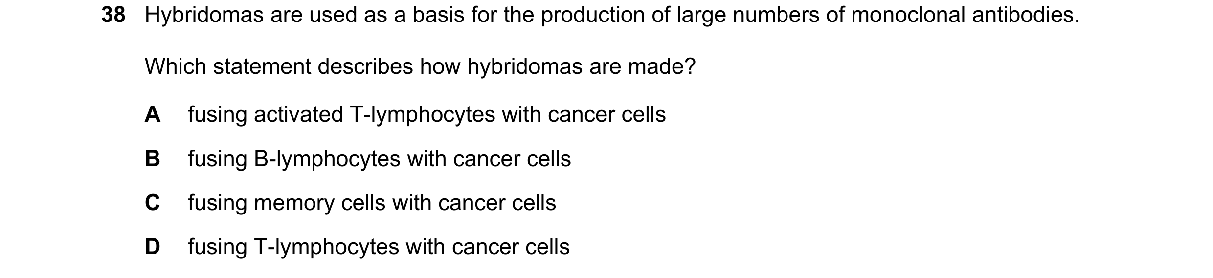 Question 78: Hybridomas are used as a basis for the production of large numbers of monoclonal antibodies. Which statement describes how hybridomas are m…