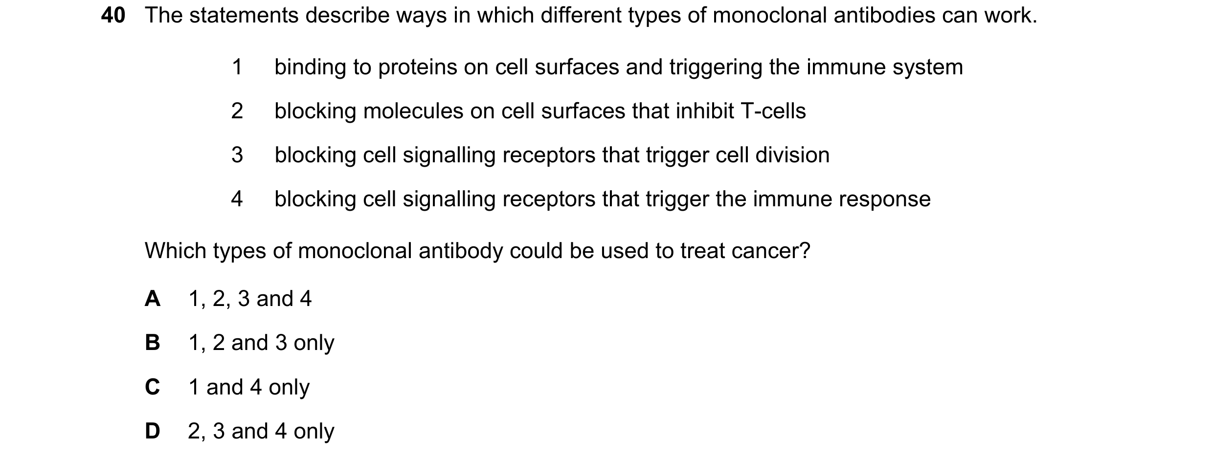 Question 3: The statements describe ways in which different types of monoclonal antibodies can work. 1 binding to proteins on cell surfaces and trigger…