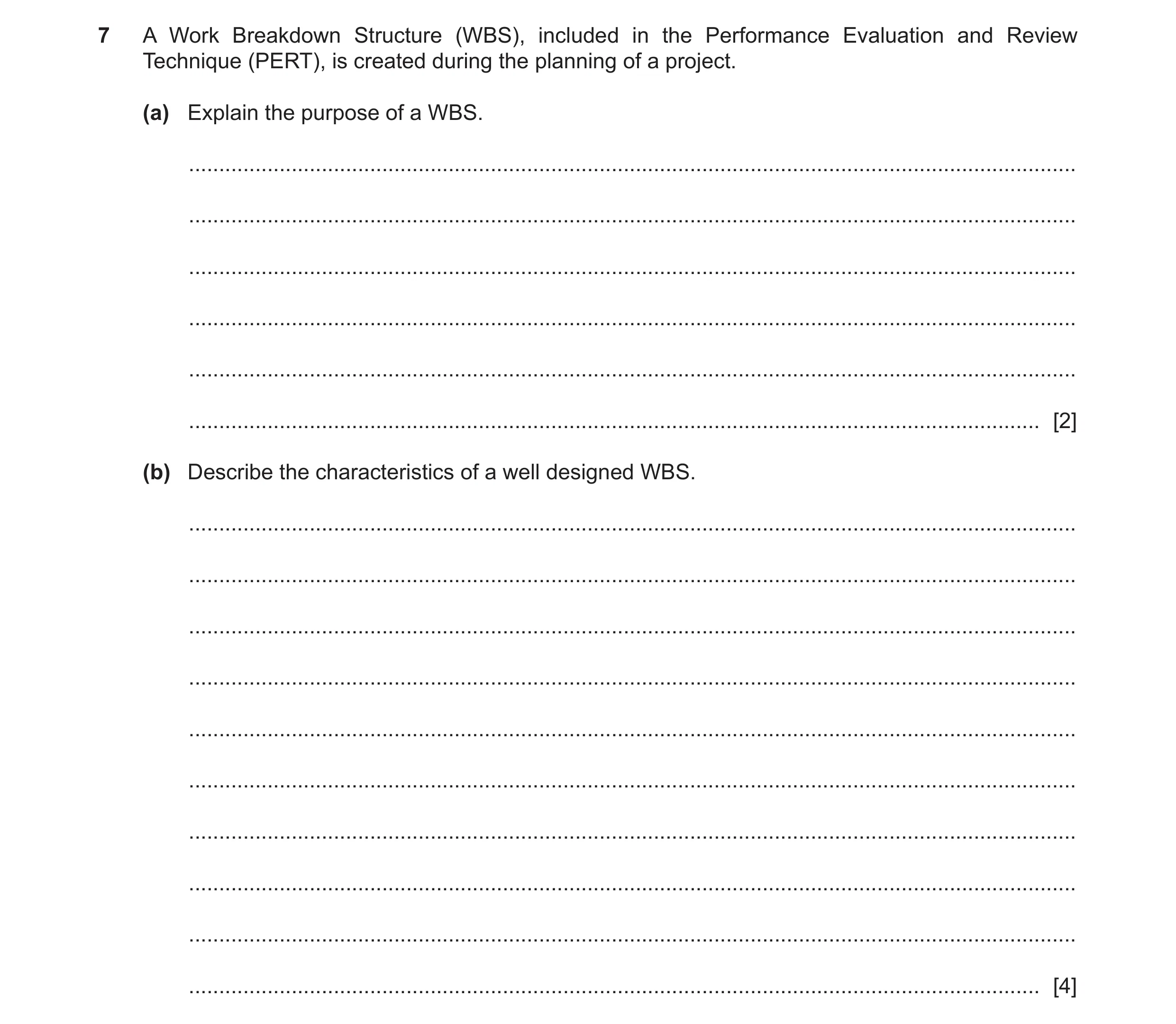 Question 19: A Work Breakdown Structure (WBS), included in the Performance Evaluation and Review Technique (PERT), is created during the planning of a p…