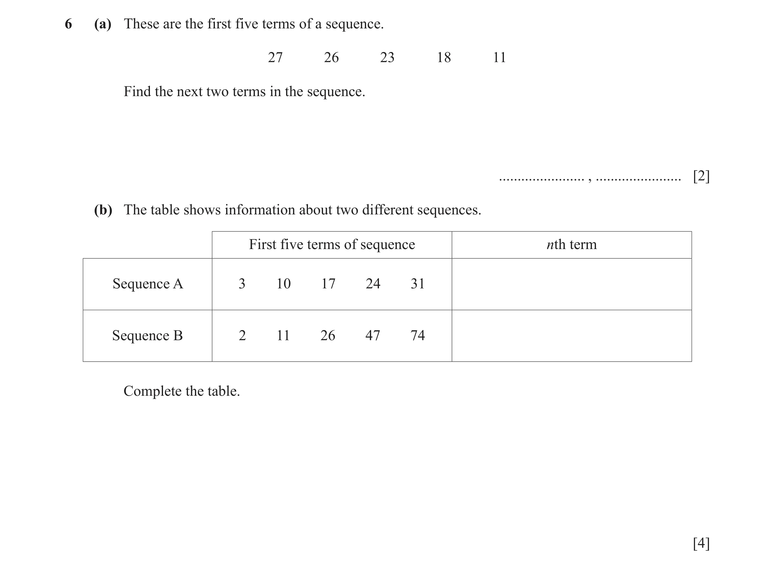 Question 29: (a) These are the first five terms of a sequence. 27 26 23 18 11 Find the next two terms in the sequence. ....................... , .......…