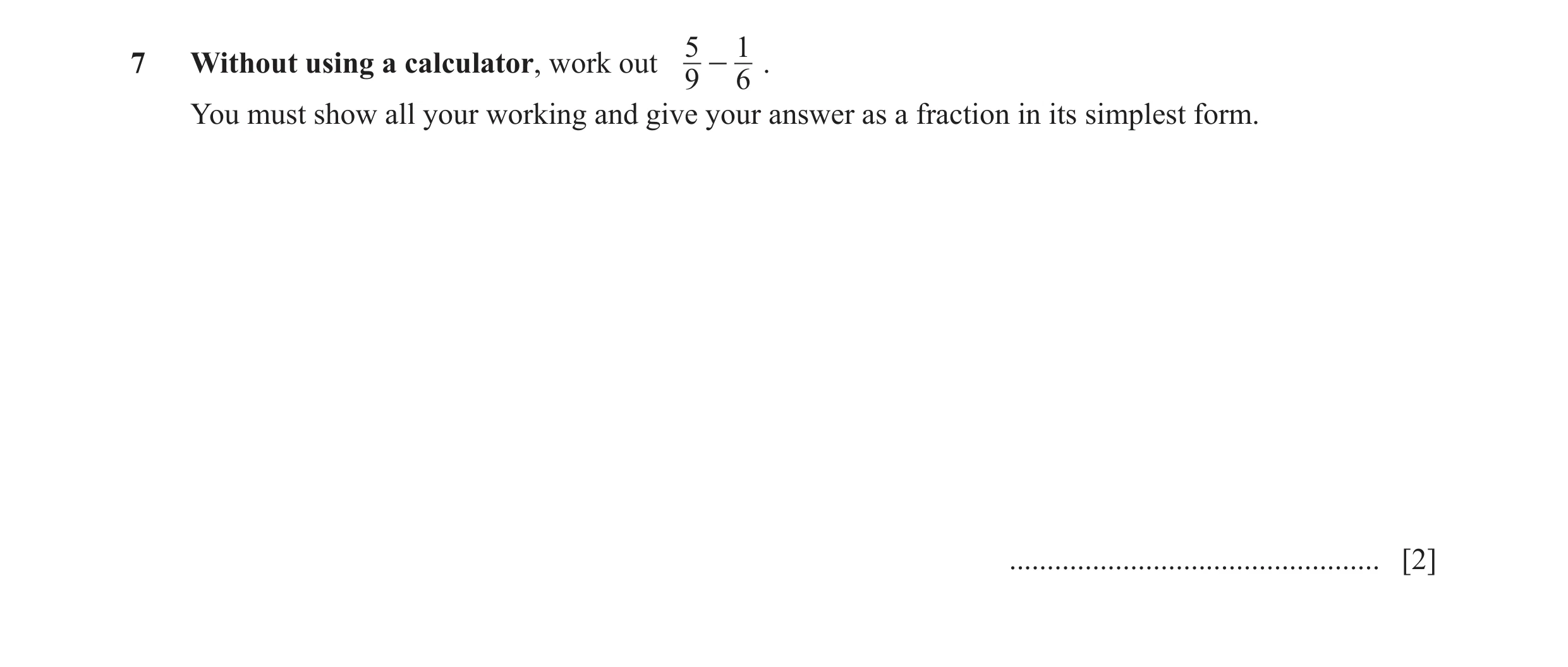Question 90: 17 Without using a calculator, work out - . 9 6 You must show all your working and give your answer as a fraction in its simplest form. ...…