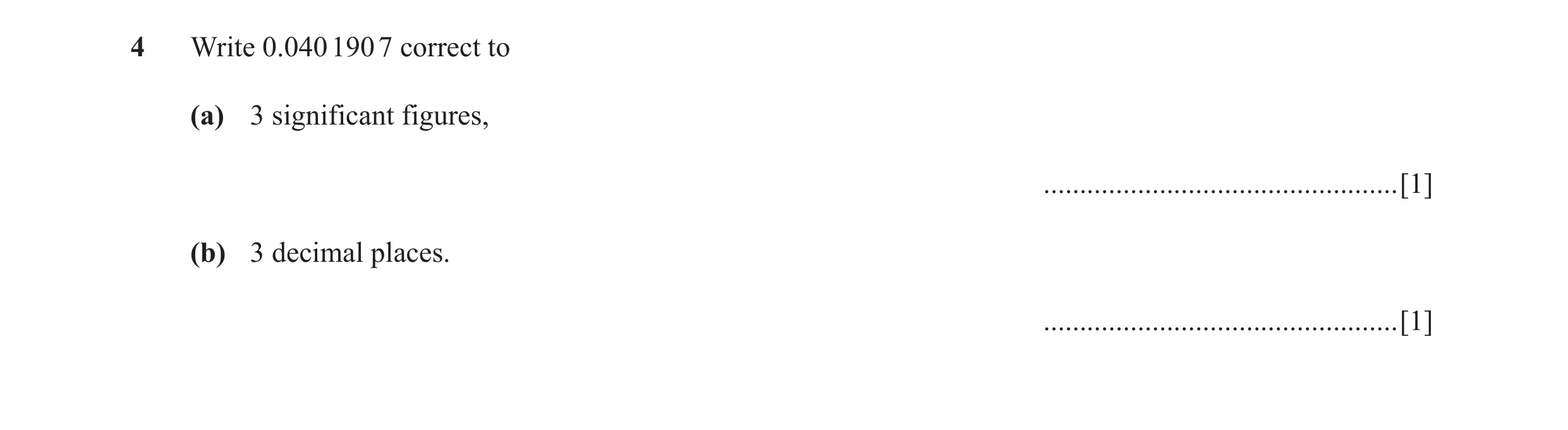 Question 53: Write 0.040 190 7 correct to (a) 3 significant figures, .................................................[1] (b) 3 decimal places. ........…
