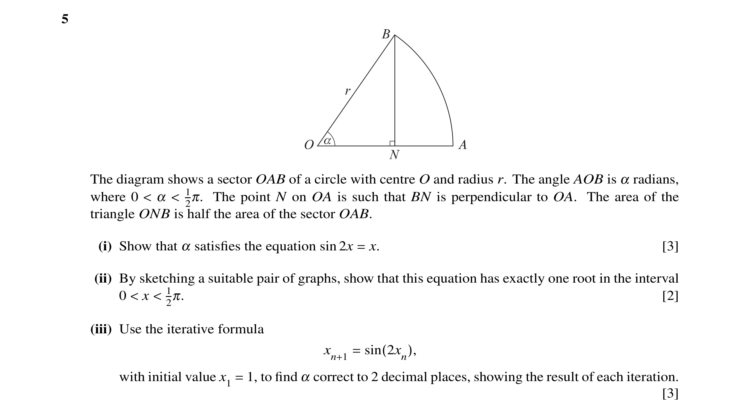 Question 1: The diagram shows a sector OAB of a circle with centre O and radius r. The angle AOB is α radians, where 0 < α < 12π. The point N on OA is …
