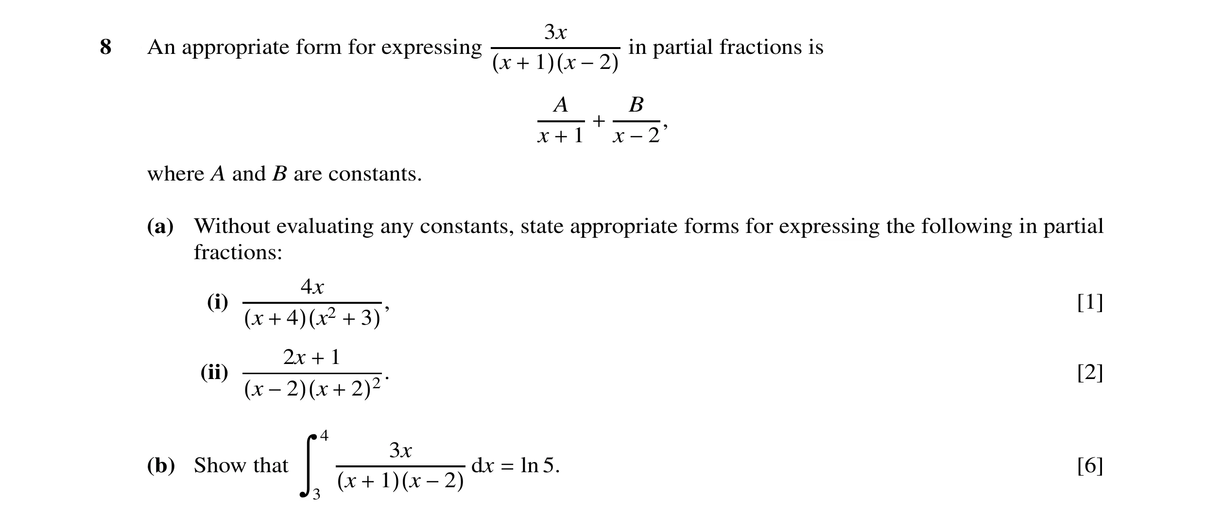 Question 1: x 8 An appropriate form for expressing in partial fractions is (x + 1)(x −2) A B + x + 1 x −2, where A and B are constants. (a) Without eva…