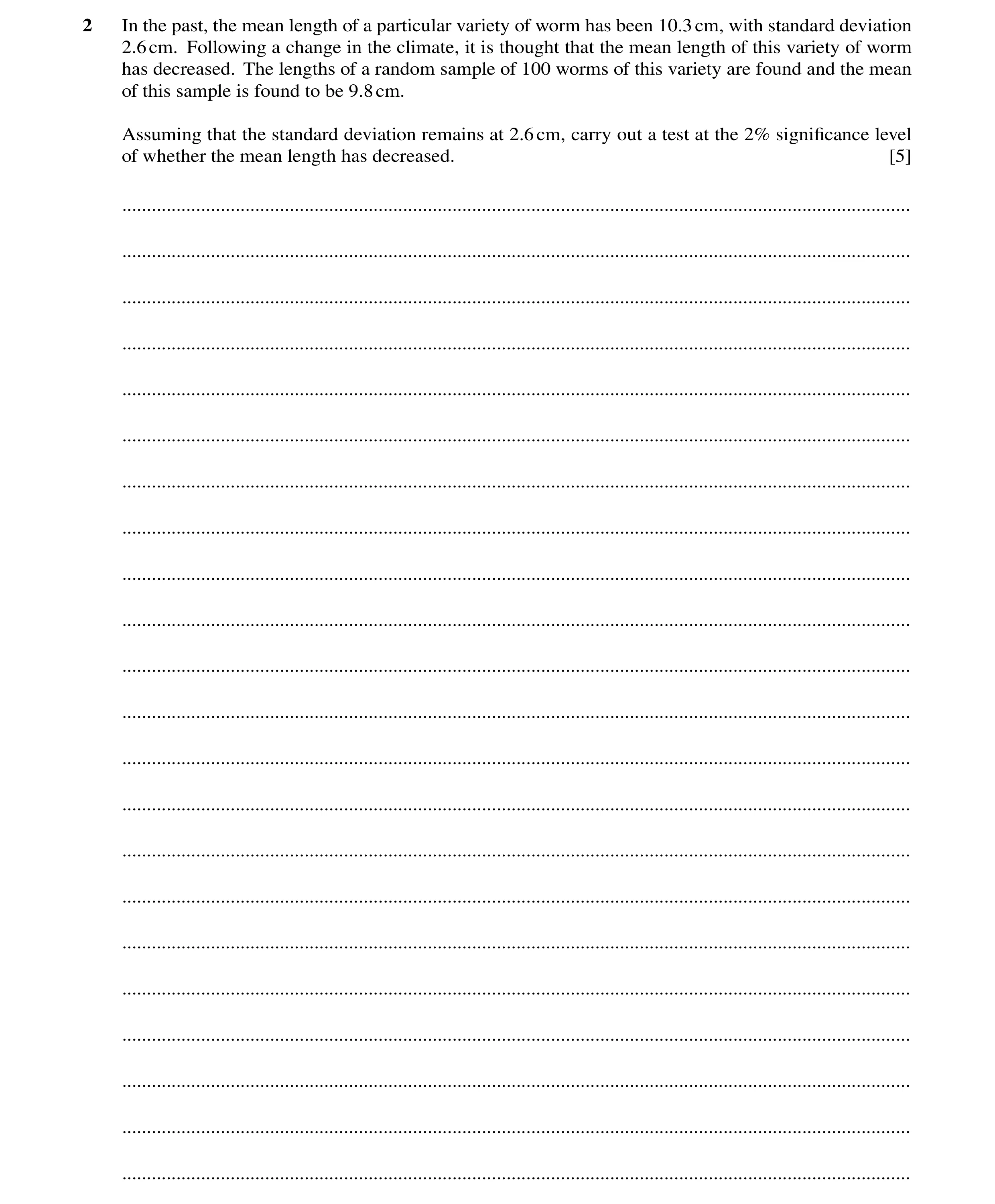 Question 25: In the past, the mean length of a particular variety of worm has been 10.3cm, with standard deviation 2.6cm. Following a change in the clim…