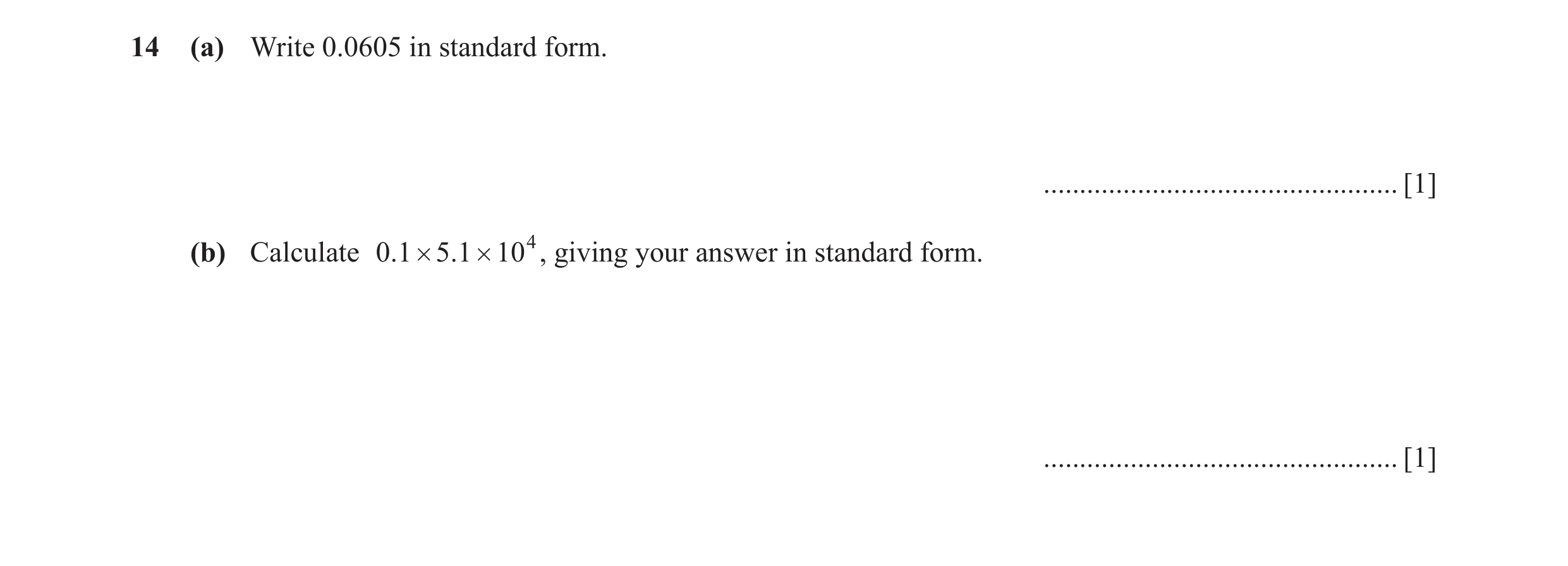 Question 40: (a) Write 0.0605 in standard form. ................................................. [1] (b) Calculate 0.1 # 5 .1 # 104 , giving your answe…