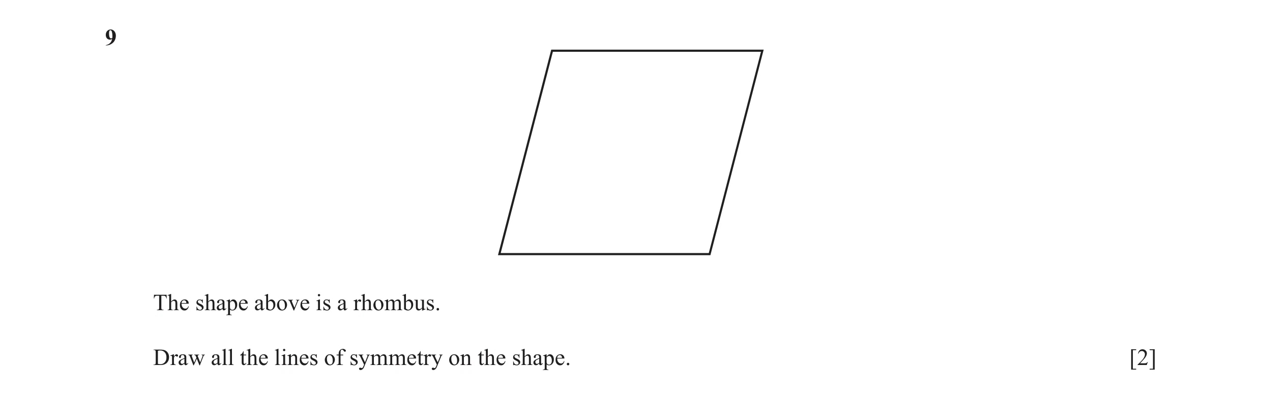 Question 31: The shape above is a rhombus. Draw all the lines of symmetry on the shape. [2]