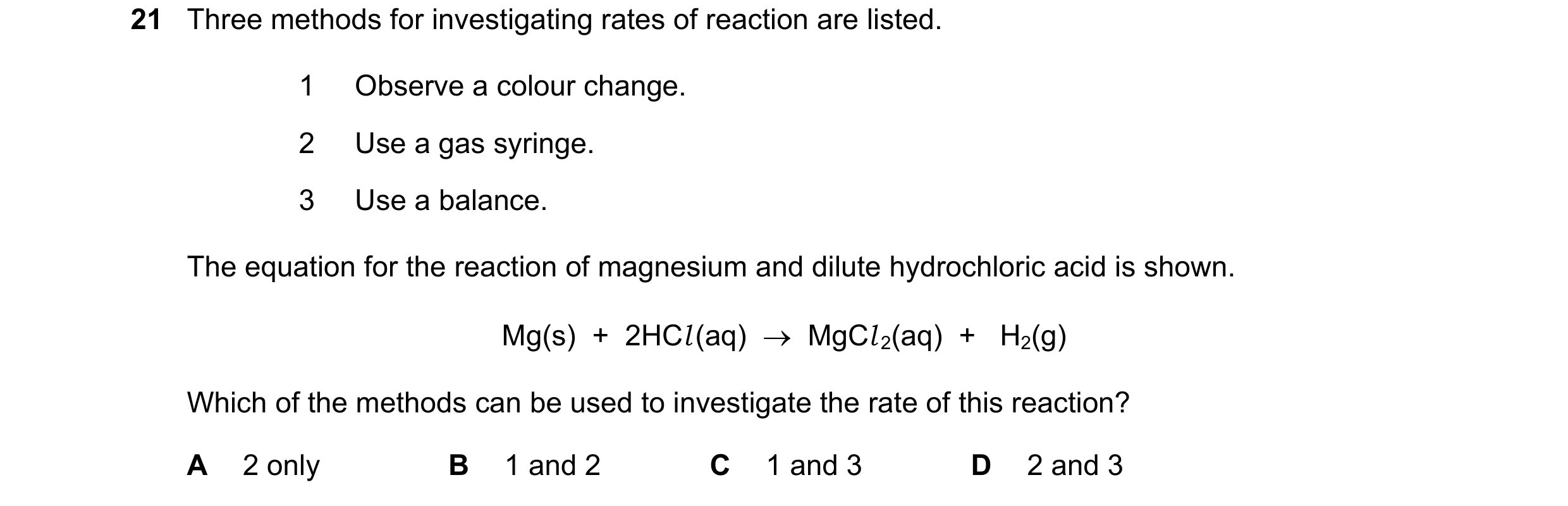 Question 4: Three methods for investigating rates of reaction are listed. 1 Observe a colour change. 2 Use a gas syringe. 3 Use a balance. The equation…