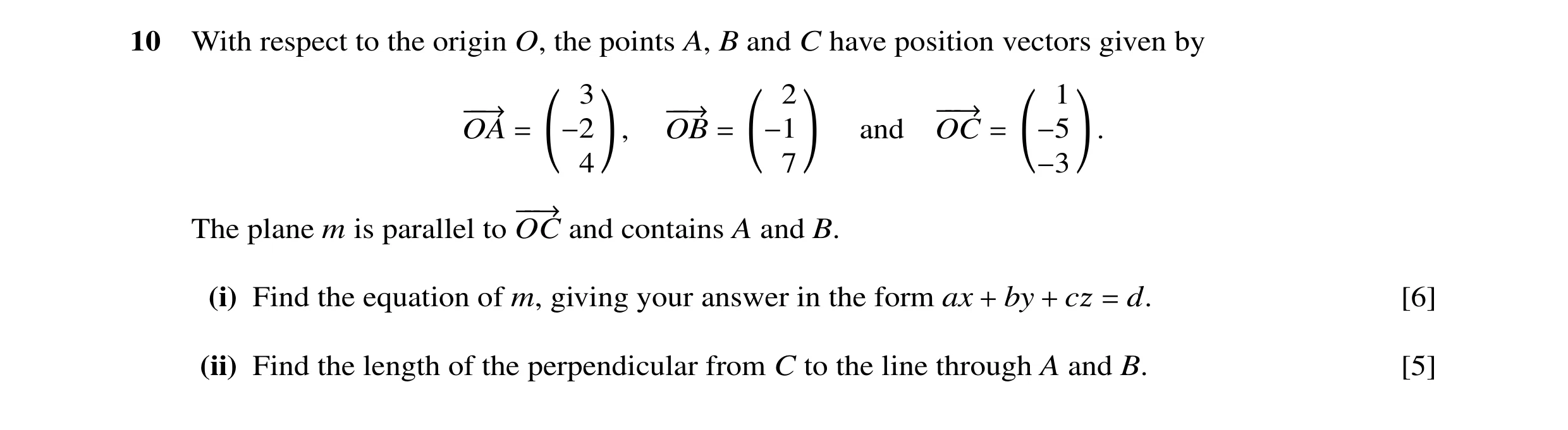 Question 23: With respect to the origin O, the points A, B and C have position vectors given by 3 2 1 OA OB and OC −−→ −−→ −−→ = −24 !, = −17 ! = −5 !. …