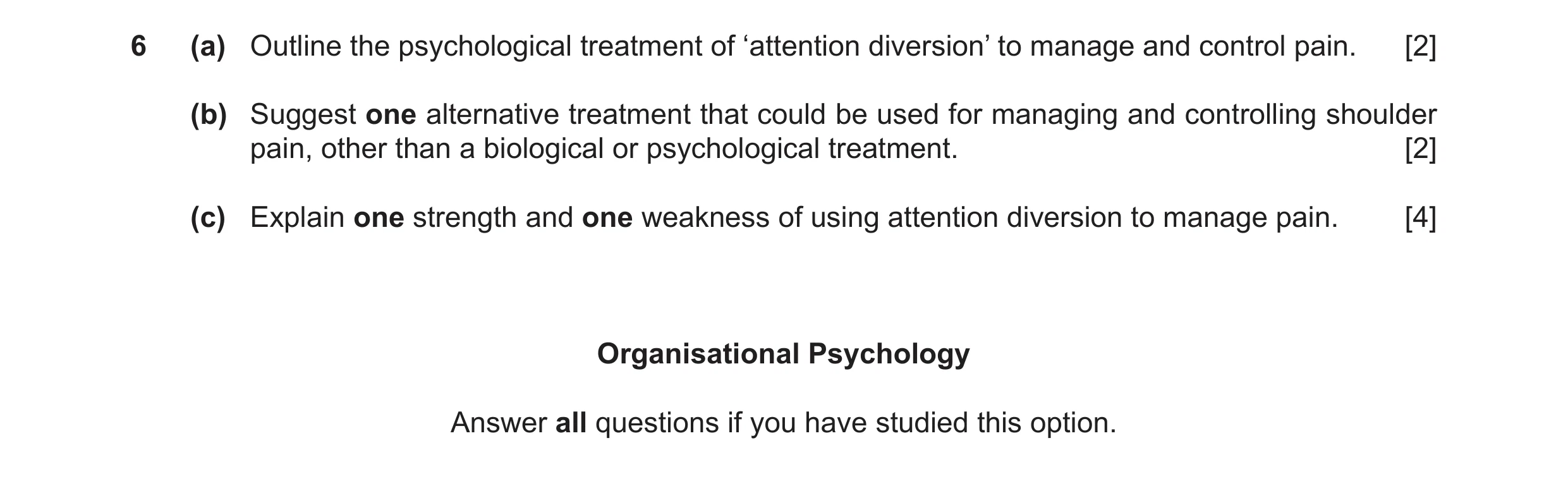Question 49: (a) Outline the psychological treatment of ‘attention diversion’ to manage and control pain. [2] (b) Suggest one alternative treatment that…