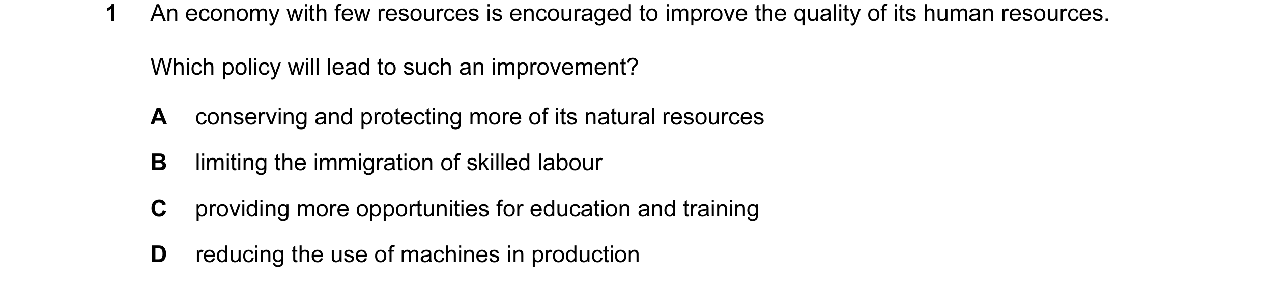 Question 51: An economy with few resources is encouraged to improve the quality of its human resources. Which policy will lead to such an improvement? A…