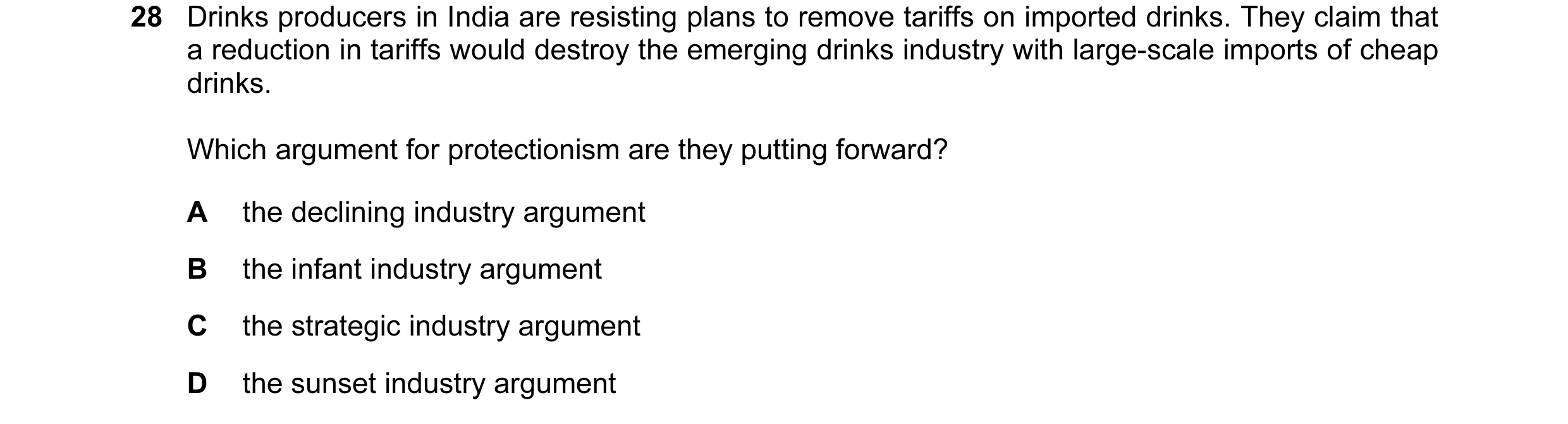 Question 69: Drinks producers in India are resisting plans to remove tariffs on imported drinks. They claim that a reduction in tariffs would destroy th…