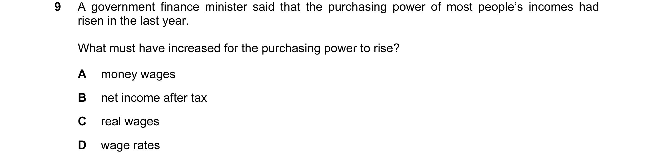 Question 73: A government finance minister said that the purchasing power of most people’s incomes had risen in the last year. What must have increased …