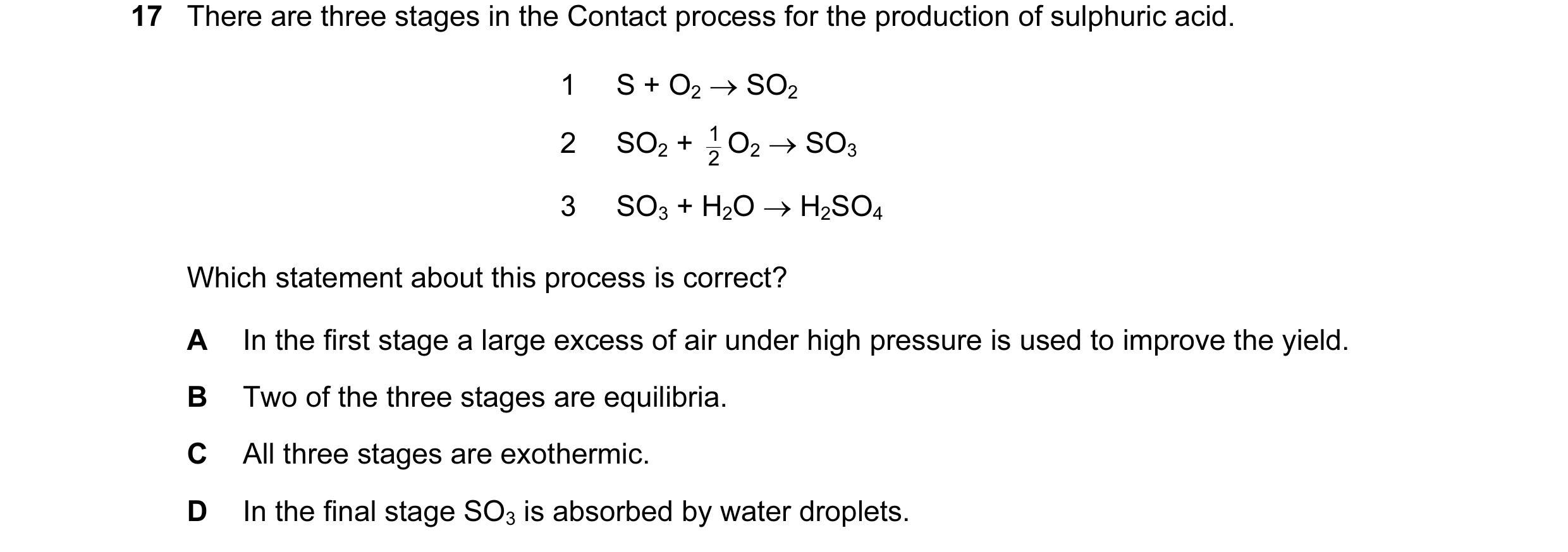 Question 6: There are three stages in the Contact process for the production of sulphuric acid. 1 S + O2 → SO2 2 SO2 + 1 2 O2 → SO3 3 SO3 + H2O → H2SO4…