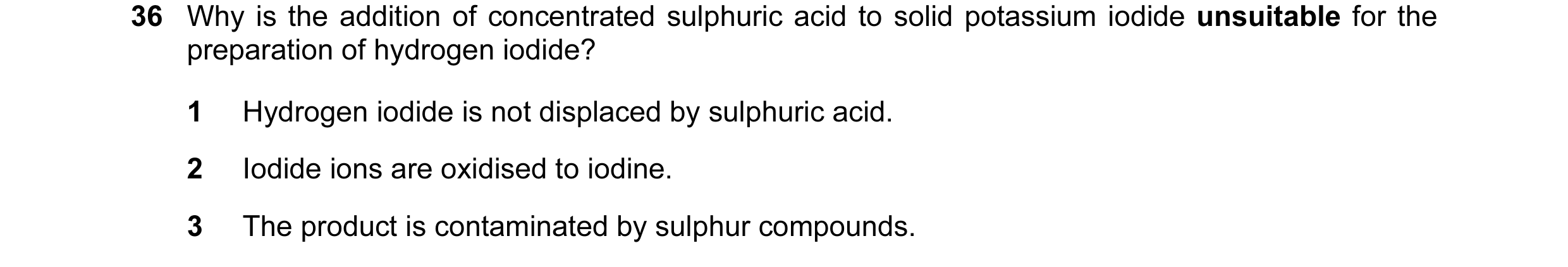 Question 7: Why is the addition of concentrated sulphuric acid to solid potassium iodide unsuitable for the preparation of hydrogen iodide? 1 Hydrogen …