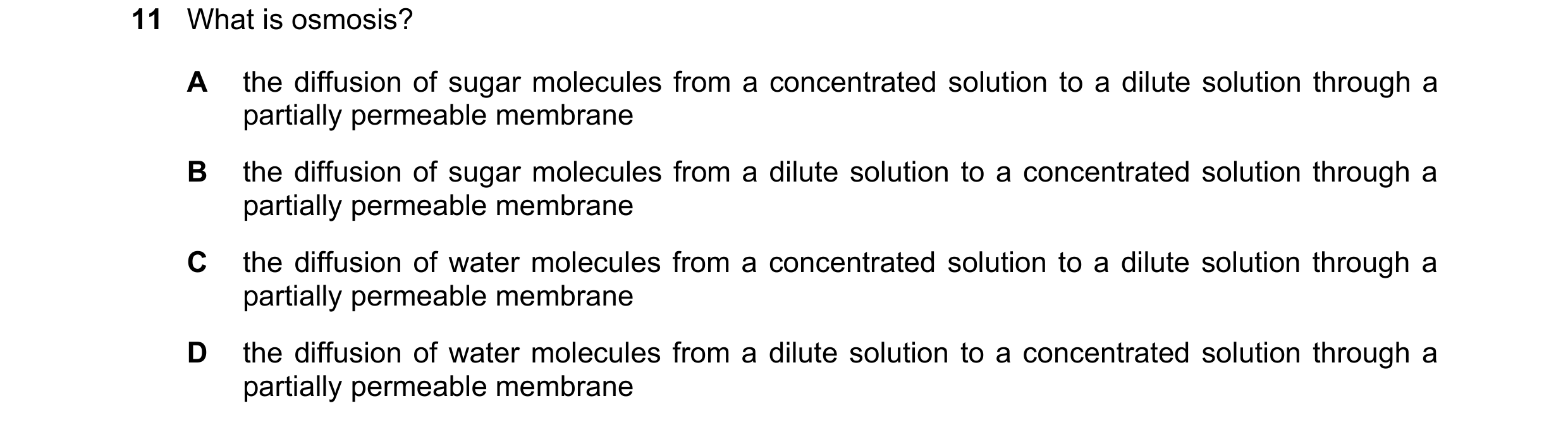 Question 3: What is osmosis? A the diffusion of sugar molecules from a concentrated solution to a dilute solution through a partially permeable membran…