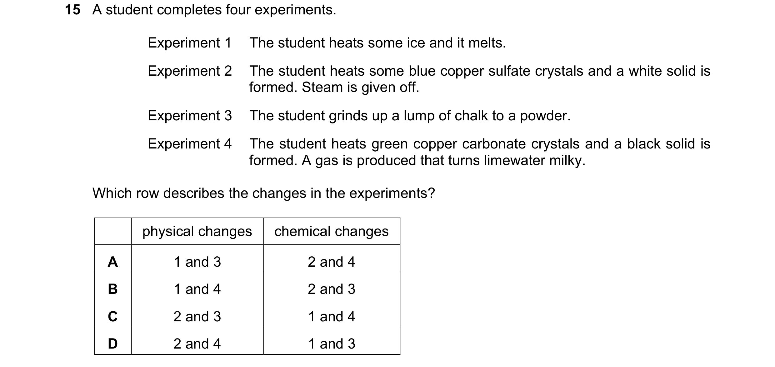 Question 1: A student completes four experiments. Experiment 1 The student heats some ice and it melts. Experiment 2 The student heats some blue copper…