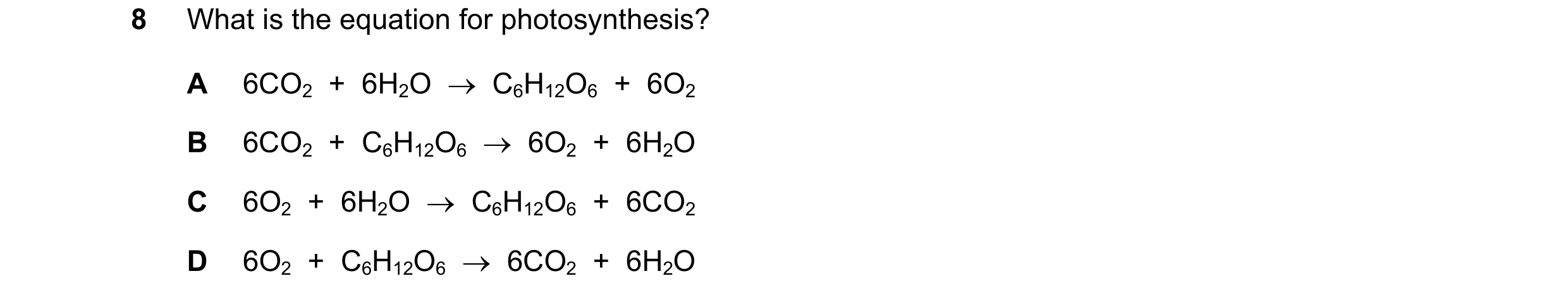 Question 2: What is the equation for photosynthesis? A 6CO2 + 6H2O → C6H12O6 + 6O2 B 6CO2 + C6H12O6 → 6O2 + 6H2O C 6O2 + 6H2O → C6H12O6…