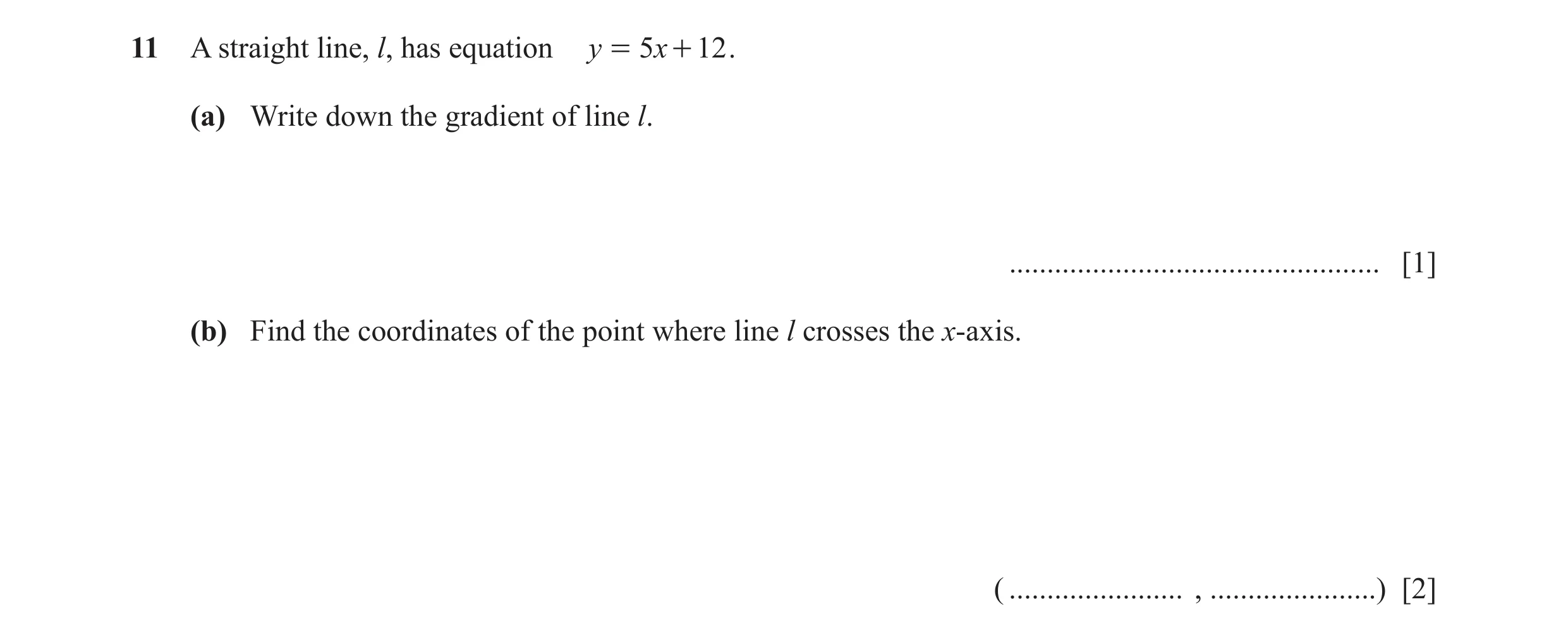 Question 21: A straight line, l, has equation y = 5 x + 12 . (a) Write down the gradient of line l. ................................................. [1…