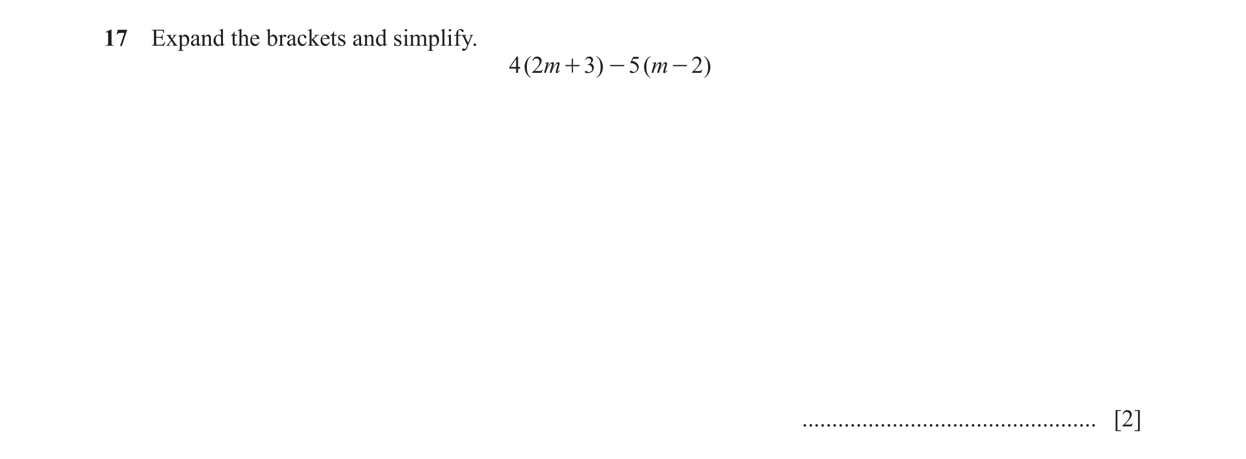 Question 107: Expand the brackets and simplify. 4 ( 2m + 3) - 5 ( m - 2) ................................................. [2]