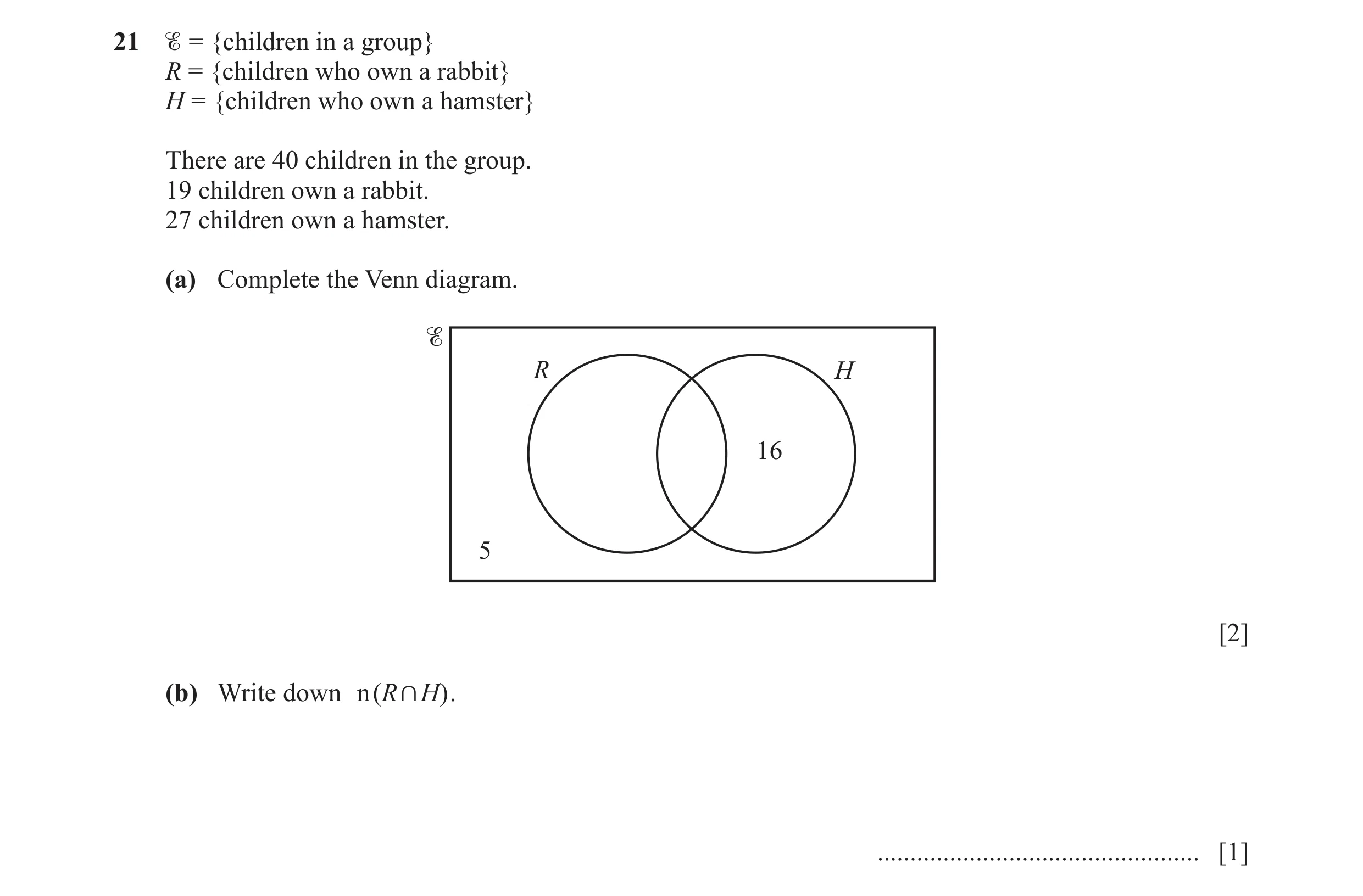 Question 9:  = {children in a group} R = {children who own a rabbit} H = {children who own a hamster} There are 40 children in the group. 19 children …
