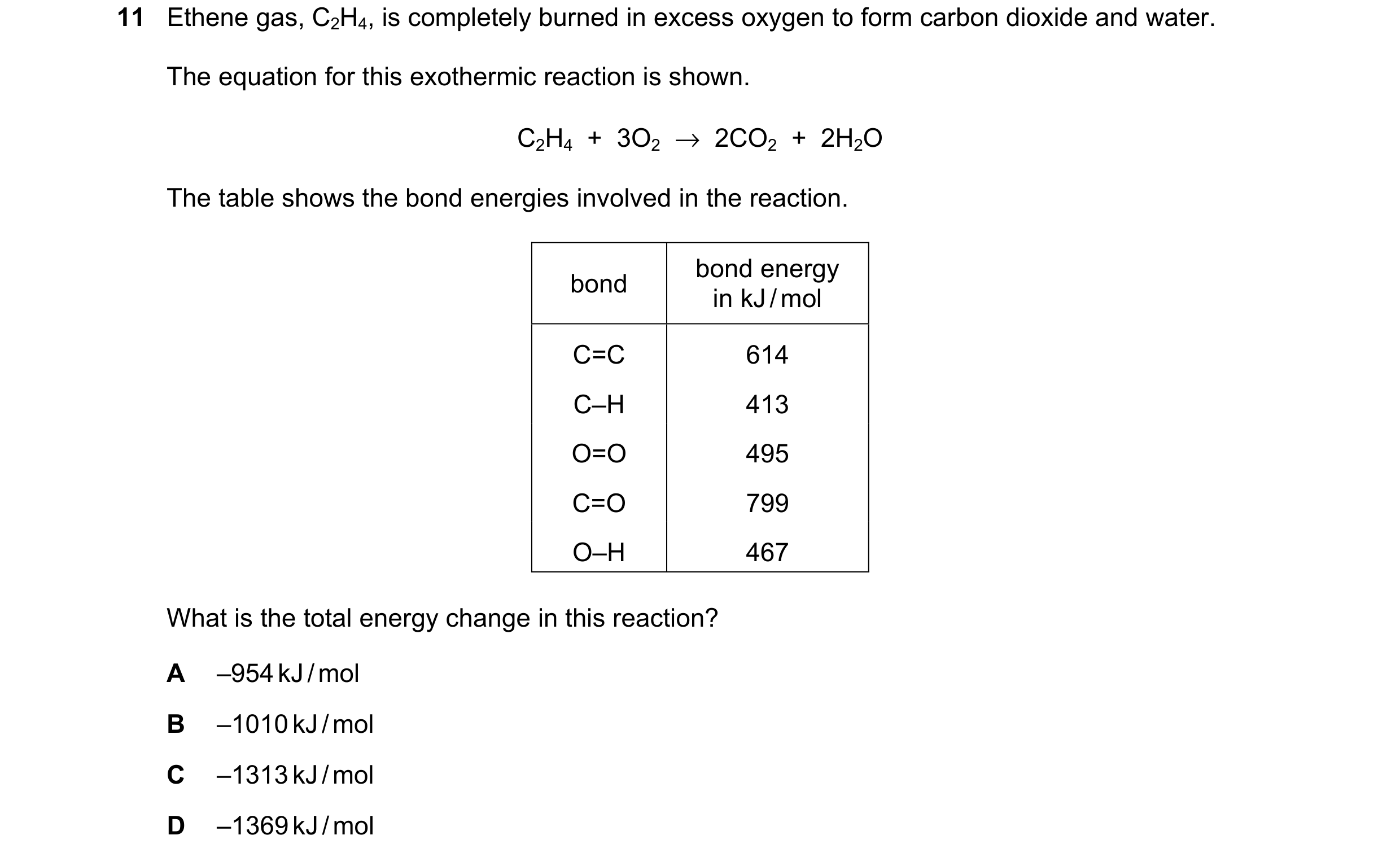 Question 25: Ethene gas, C2H4, is completely burned in excess oxygen to form carbon dioxide and water. The equation for this exothermic reaction is show…
