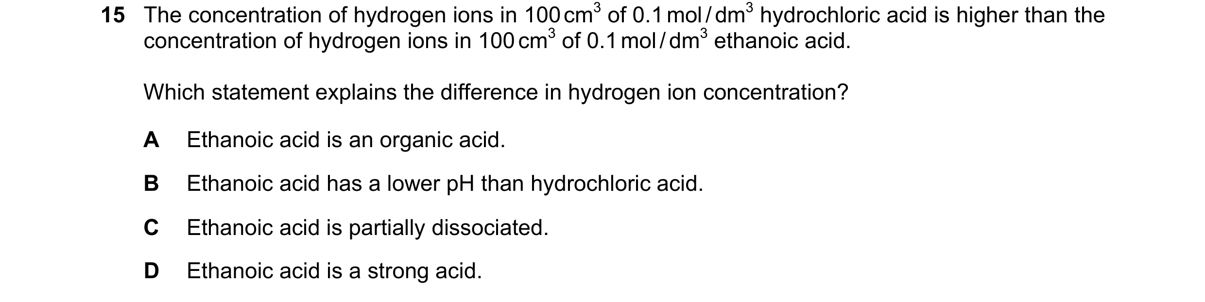 Question 24: The concentration of hydrogen ions in 100 cm3 of 0.1 mol / dm3 hydrochloric acid is higher than the concentration of hydrogen ions in 100 c…