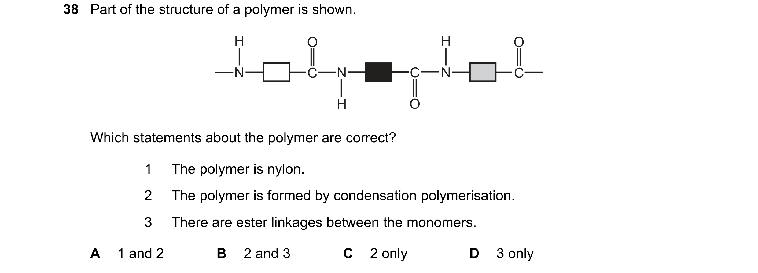 Question 22: Part of the structure of a polymer is shown. H O H O N C N C N C H O Which statements about the polymer are correct? 1 The polymer is nylon…