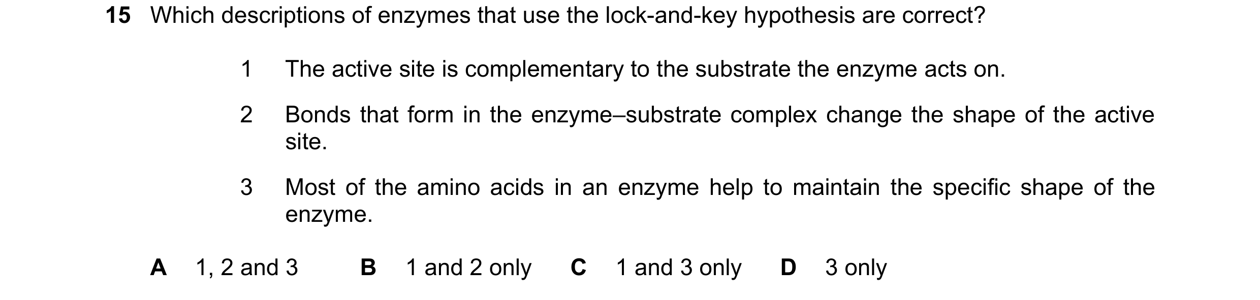 Question 261: Which descriptions of enzymes that use the lock-and-key hypothesis are correct? 1 The active site is complementary to the substrate the enz…