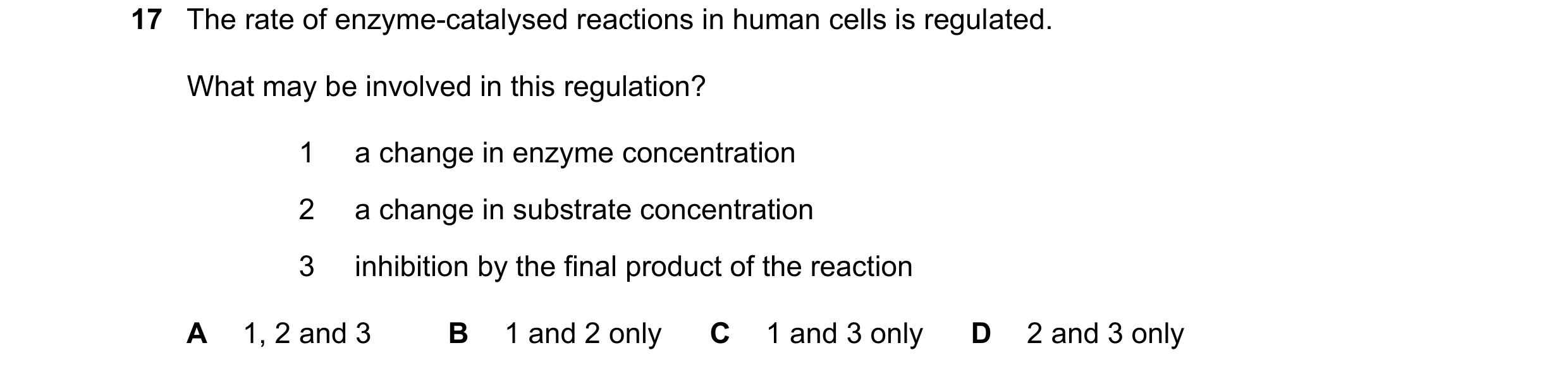 Question 180: The rate of enzyme-catalysed reactions in human cells is regulated. What may be involved in this regulation? 1 a change in enzyme concentra…