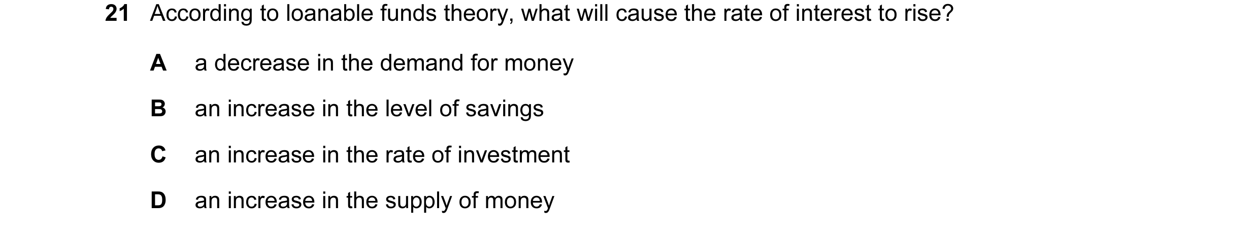 Question 86: According to loanable funds theory, what will cause the rate of interest to rise? A a decrease in the demand for money B an increase in the…