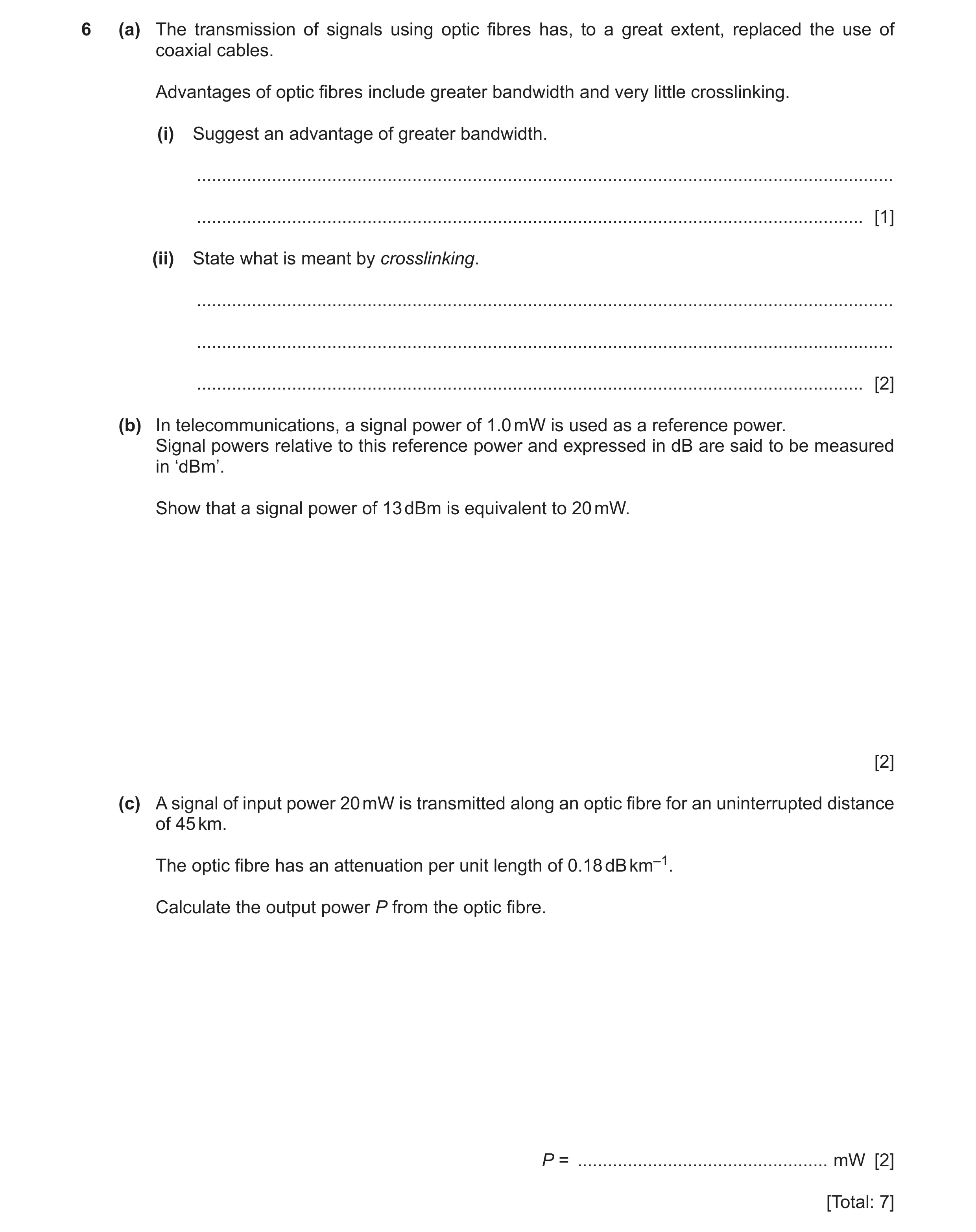 Question 6: (a) The transmission of signals using optic fibres has, to a great extent, replaced the use of coaxial cables. Advantages of optic fibres i…