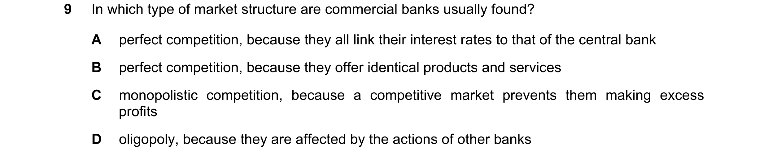 Question 143: In which type of market structure are commercial banks usually found? A perfect competition, because they all link their interest rates to …
