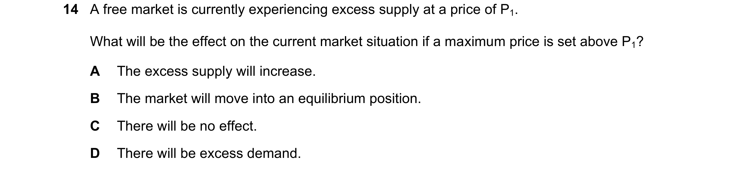 Question 324: A free market is currently experiencing excess supply at a price of P1. What will be the effect on the current market situation if a maximu…