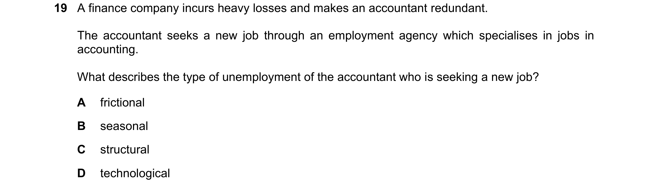Question 63: A finance company incurs heavy losses and makes an accountant redundant. The accountant seeks a new job through an employment agency which …