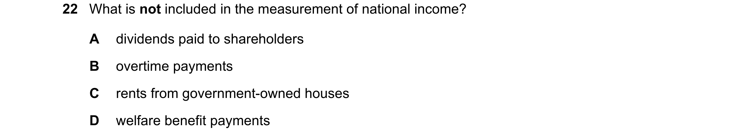 Question 45: What is not included in the measurement of national income? A dividends paid to shareholders B overtime payments C rents from government-ow…