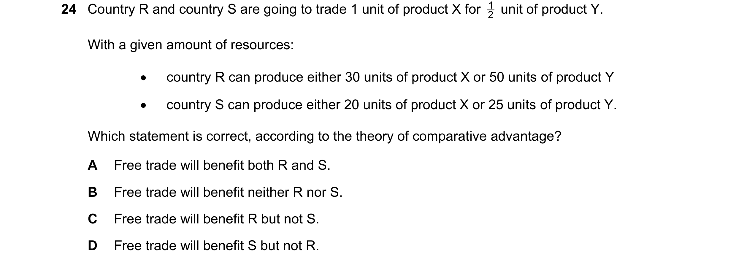 Question 174: Country R and country S are going to trade 1 unit of product X for 2 1 unit of product Y. With a given amount of resources: country R ca…