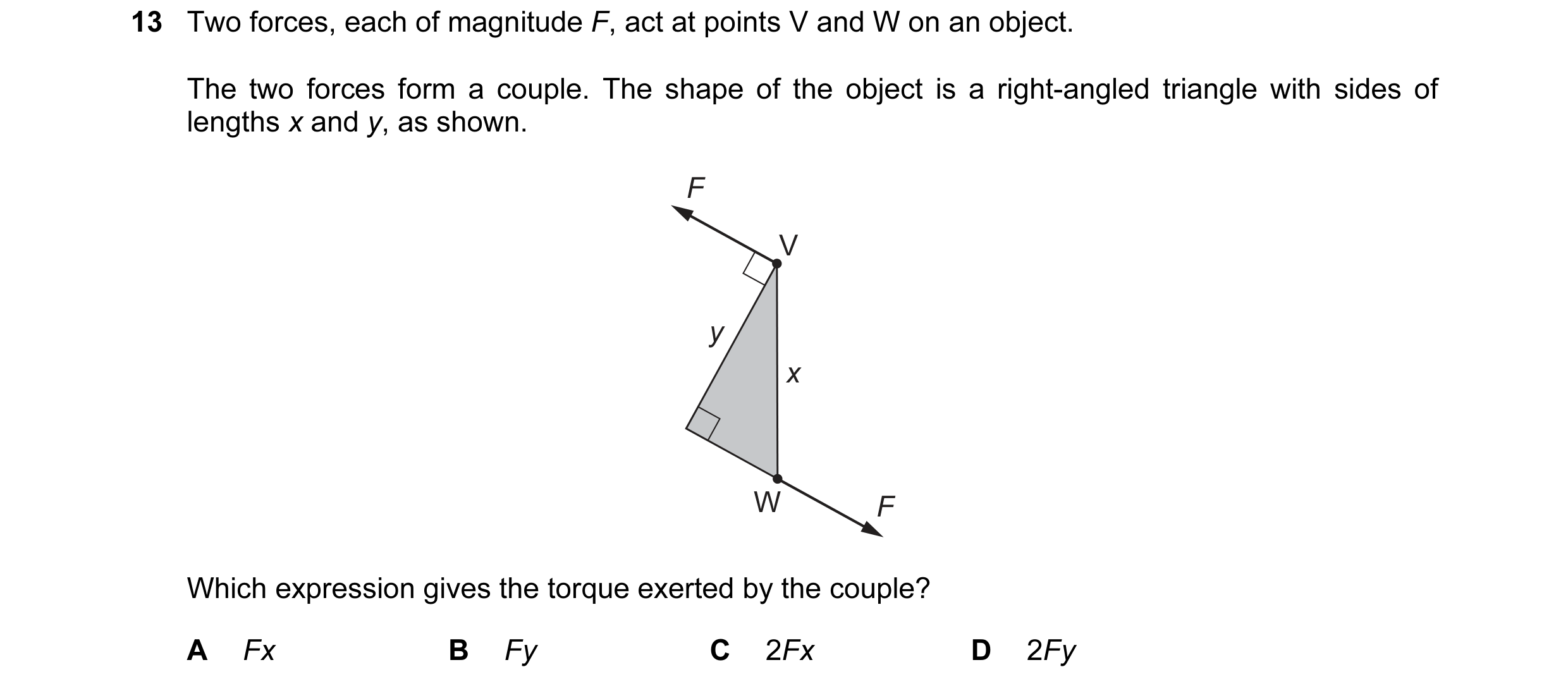 Question 54: Two forces, each of magnitude F, act at points V and W on an object. The two forces form a couple. The shape of the object is a right-angle…