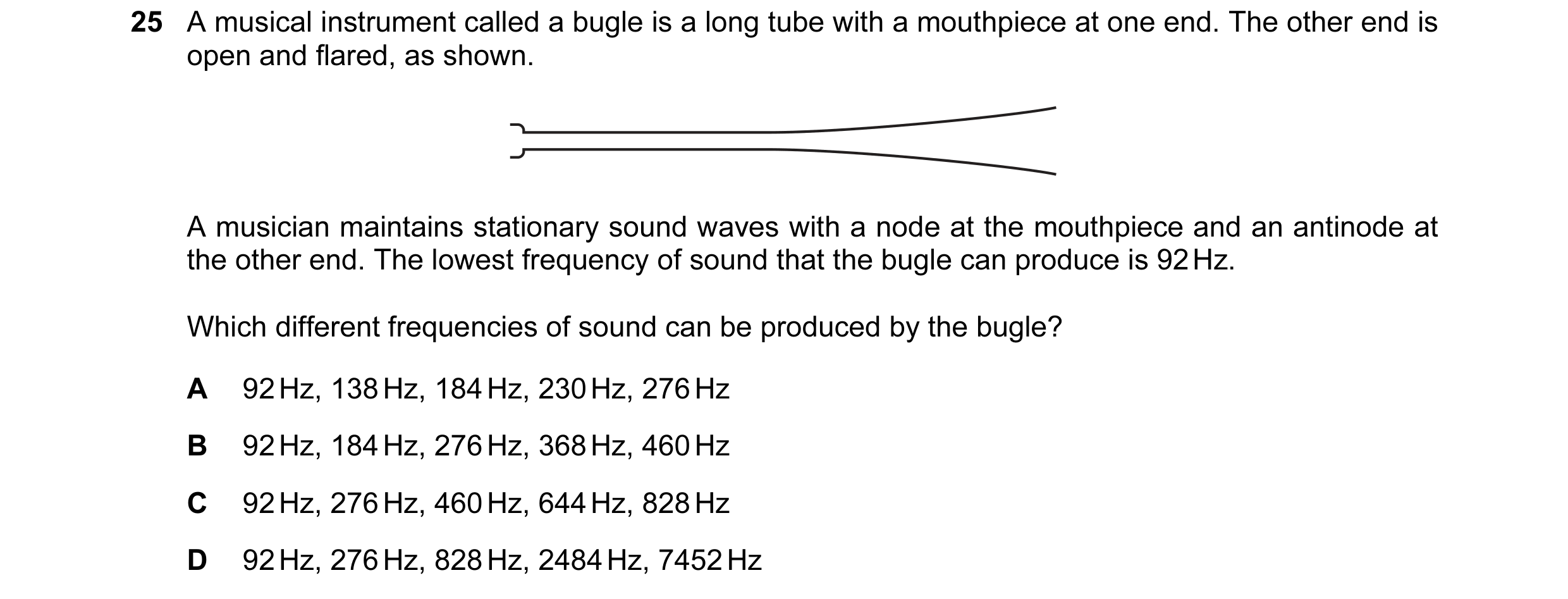 Question 50: A musical instrument called a bugle is a long tube with a mouthpiece at one end. The other end is open and flared, as shown. A musician mai…