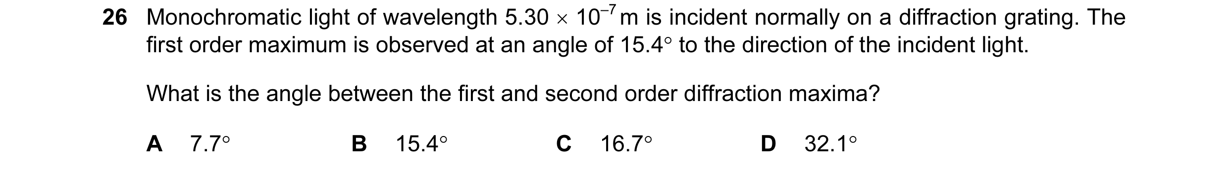 Question 25: Monochromatic light of wavelength 5.30 × 10–7 m is incident normally on a diffraction grating. The first order maximum is observed at an an…