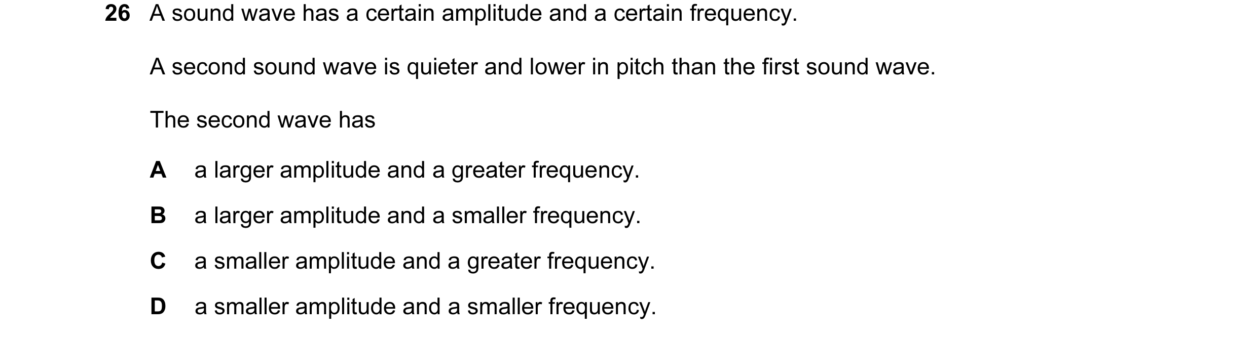 Question 102: A sound wave has a certain amplitude and a certain frequency. A second sound wave is quieter and lower in pitch than the first sound wave. …
