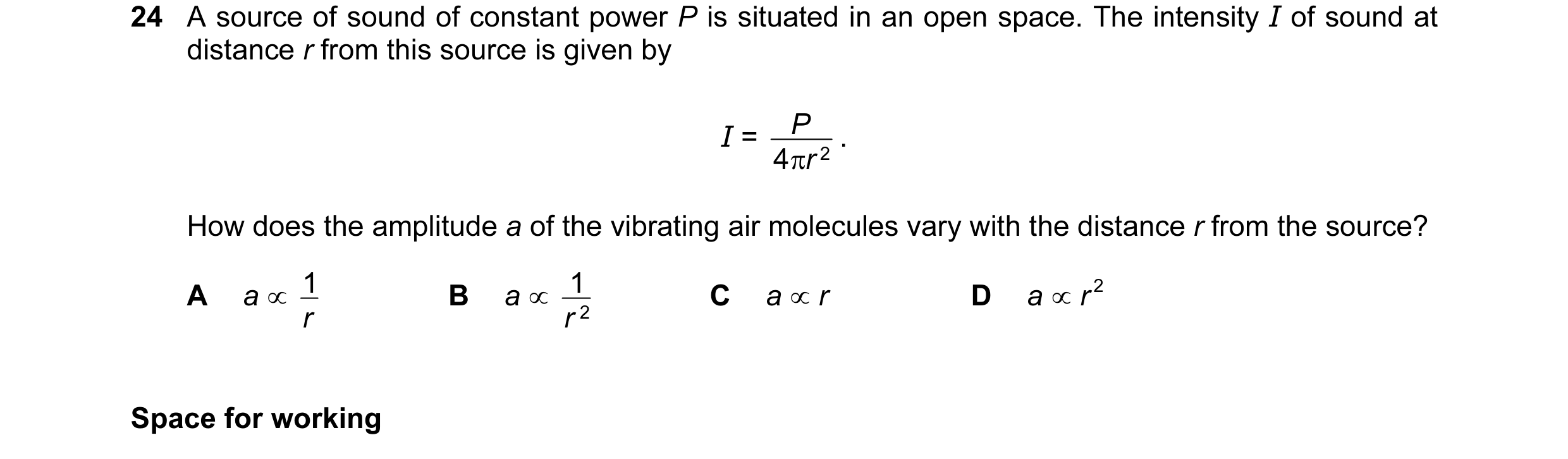 Question 25: A source of sound of constant power P is situated in an open space. The intensity I of sound at distance r from this source is given by I =…