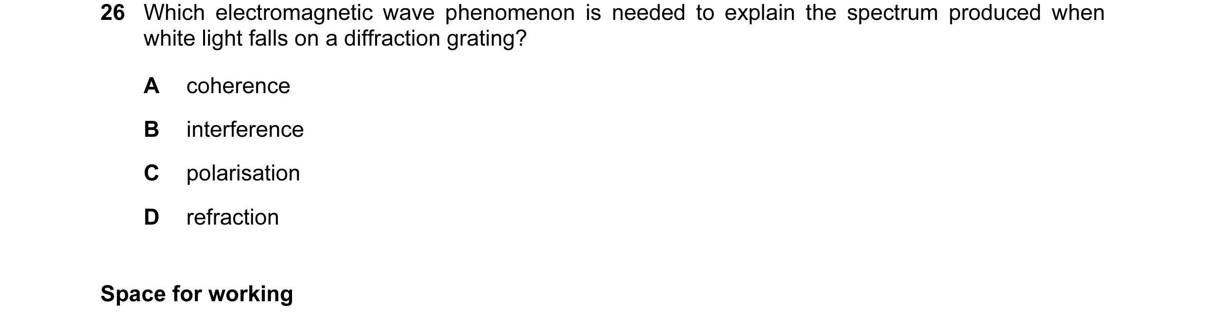 Question 11: Which electromagnetic wave phenomenon is needed to explain the spectrum produced when white light falls on a diffraction grating? A coheren…