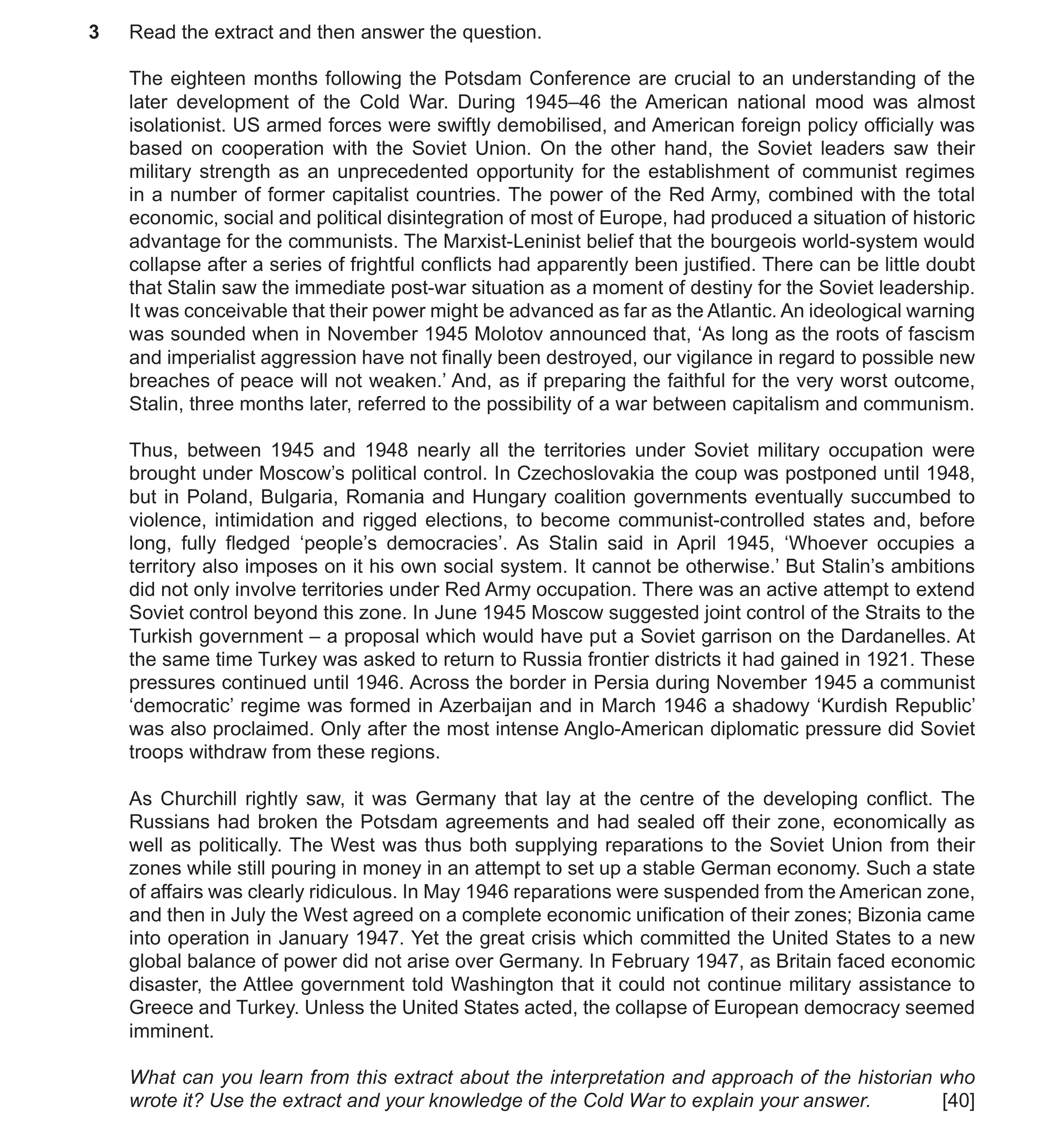 Question 48: Read the extract and then answer the question. The eighteen months following the Potsdam Conference are crucial to an understanding of the …