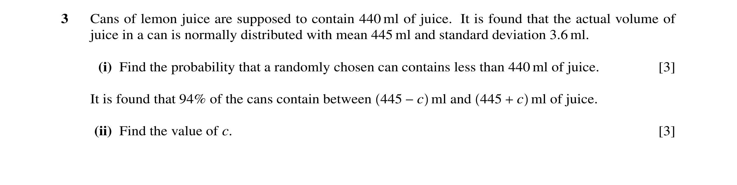 Question 22: Cans of lemon juice are supposed to contain 440 ml of juice. It is found that the actual volume of juice in a can is normally distributed w…