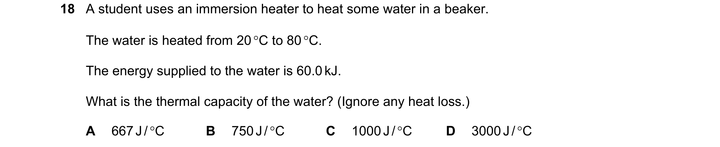 Question 38: A student uses an immersion heater to heat some water in a beaker. The water is heated from 20 °C to 80 °C. The energy supplied to the wate…