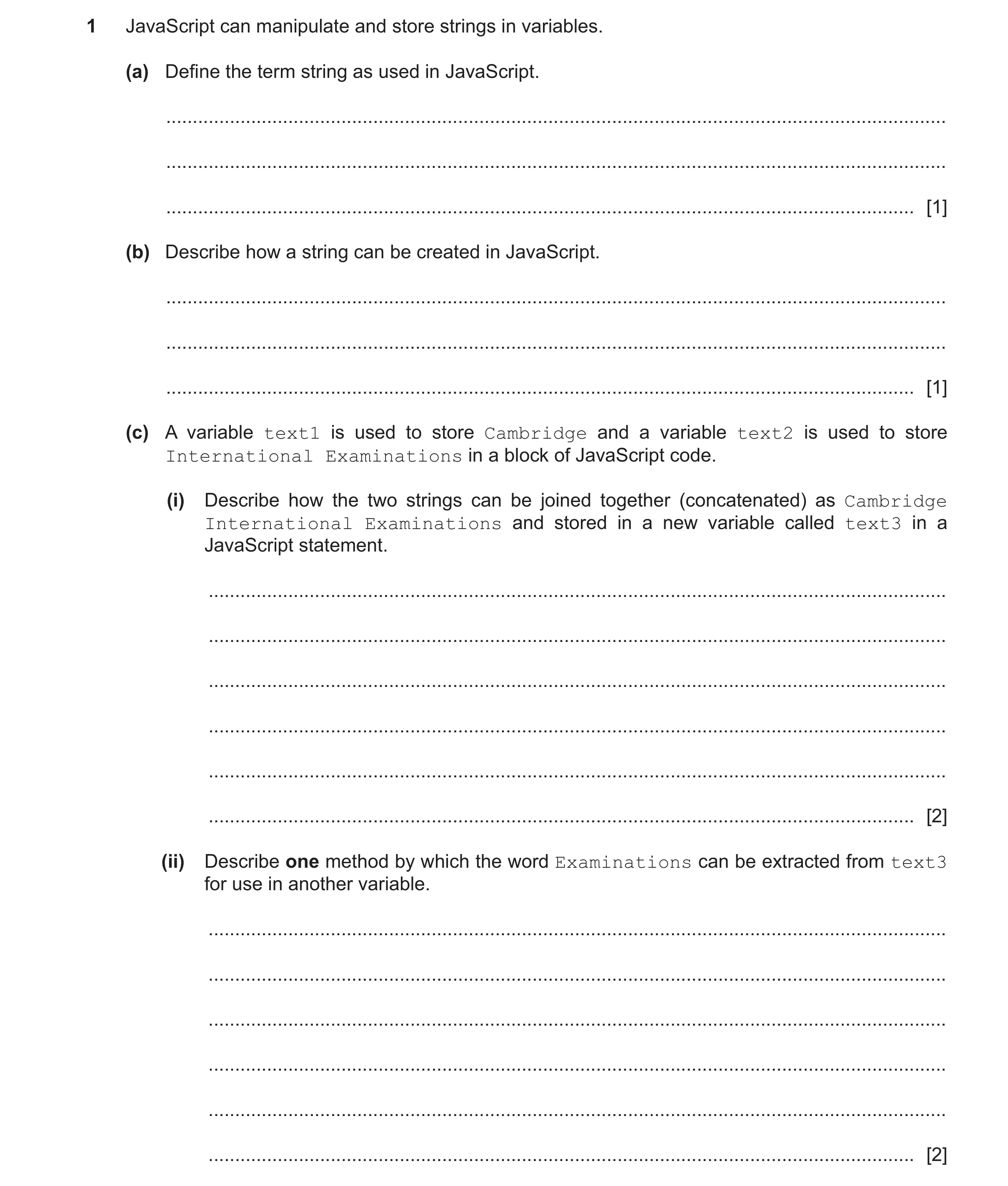 Question 55: JavaScript can manipulate and store strings in variables. (a) Define the term string as used in JavaScript. ...............................…