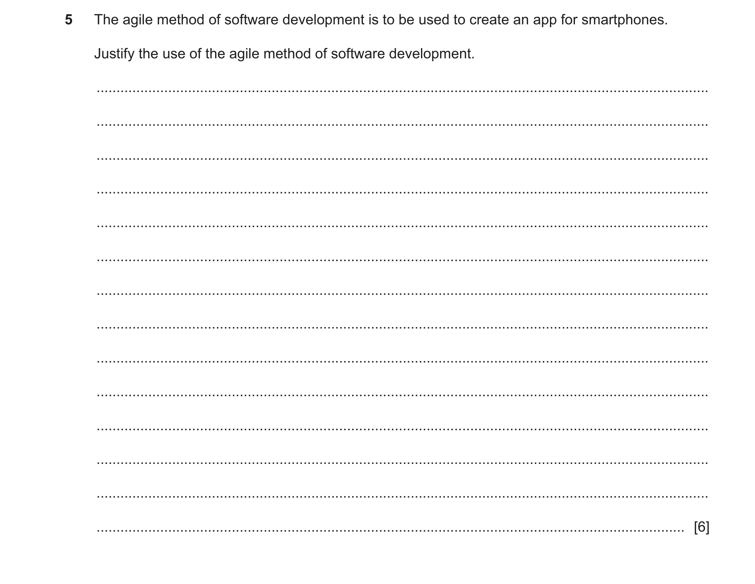 Question 11: The agile method of software development is to be used to create an app for smartphones. Justify the use of the agile method of software de…